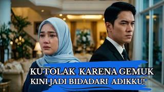 MENYESAL! KUTOLAK JODOHKU KARENA GEMUK, KINI JADI BIDADARI DAN DINIKAHI ADIKKU!