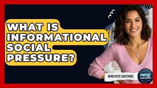 What Is Informational Social Pressure? - Mind Over Substance