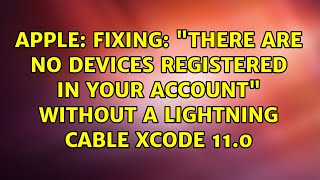 Fixing: "There are no devices registered in your account" without a Lightning cable Xcode 11.0