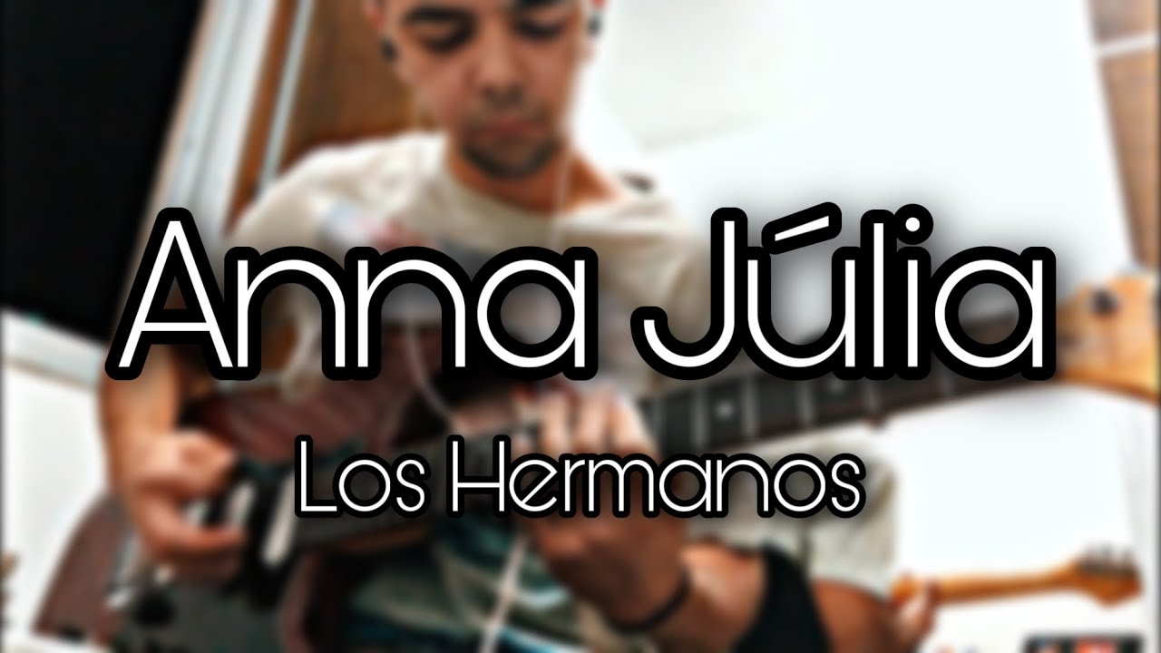 Anna Júlia Los Hermanos Guitar Cover YouTube Anna Júlia Los Hermanos Guitar Cover YouTube