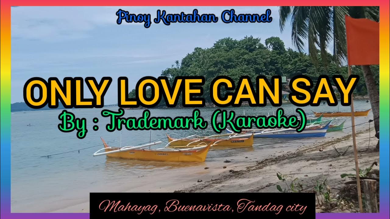 ONLY LOVE CAN SAY by Trademark (Karaoke) ONLY LOVE CAN SAY by Trademark (Karaoke)
