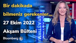 Bir dakikada bilmeniz gerekenler... | 27 Ekim 2022 Akşam Bülteni