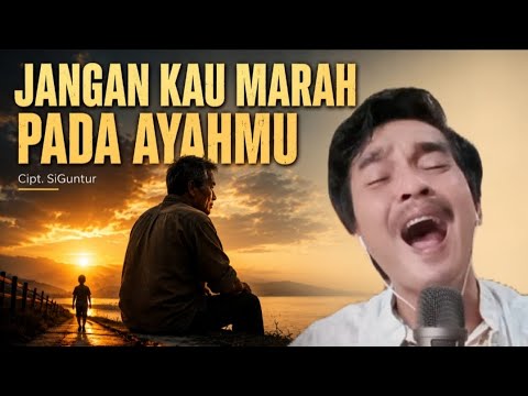 Jangan Kau Marah Pada Ayahmu - SiGuntur | Lagu Tentang Cinta Sang Ayah