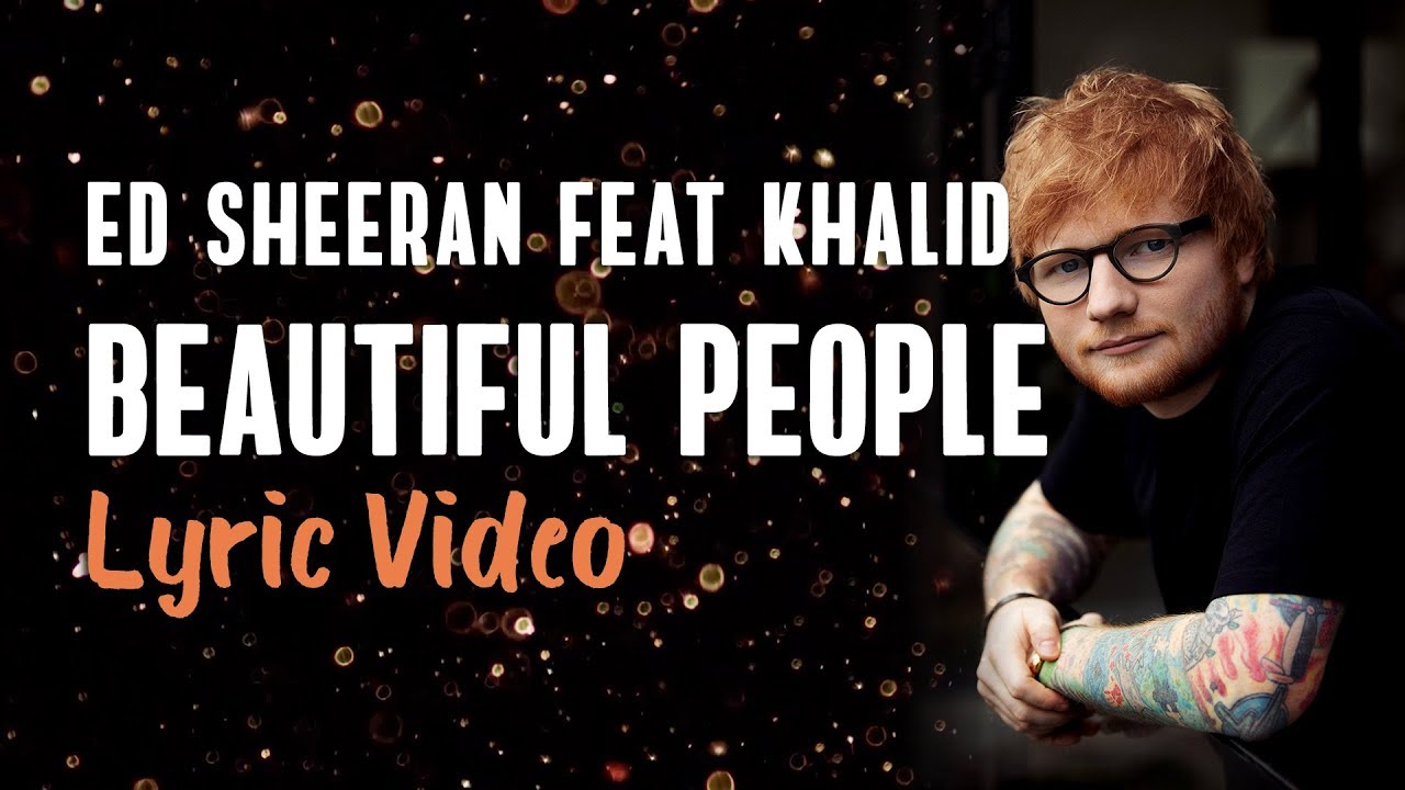 Ed Sheeran, Khalid - Beautiful People (Lyrics) - YouTube