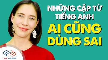 Langmaster - Những cặp từ tiếng Anh AI CŨNG DÙNG SAI [Học tiếng Anh giao tiếp cho người mới bắt đầu]