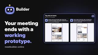Builder: The AI Product Manager That Builds Your Prototype During the Meeting