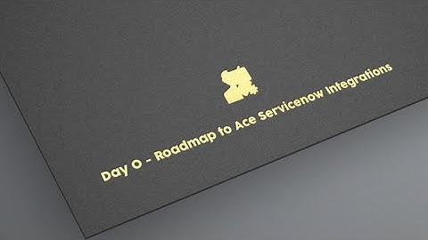 Day 0 - RoadMap to Ace ServiceNow Integrations