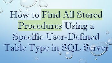 How to Find All Stored Procedures Using a Specific User-Defined Table Type in SQL Server