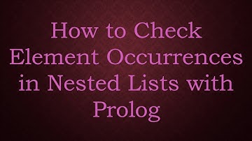 How to Check Element Occurrences in Nested Lists with Prolog