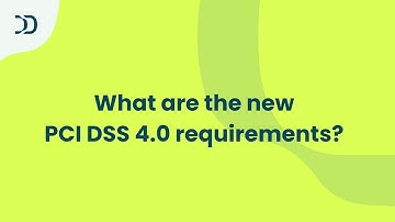 What are the new PCI DSS 4.0 requirements?