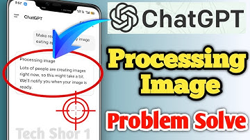Fix ChatGPT Processing Image Lots of People are Creating Images Problem Solve