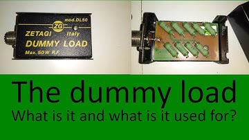 The dummy load, what is it and what is it used for?