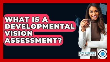 What Is A Developmental Vision Assessment? - Optometry Knowledge Base