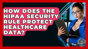 How Does The HIPAA Security Rule Protect Healthcare Data? - SecurityFirstCorp.com