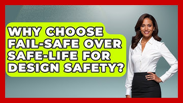 Why Choose Fail-safe Over Safe-life For Design Safety? - How Things Break