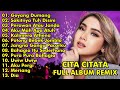 CITA CITATA FULL ALBUM REMIX || GOYANG DUMANG, SAKITNYA TUH DISINI || CITA CITATA FULL ALBUM