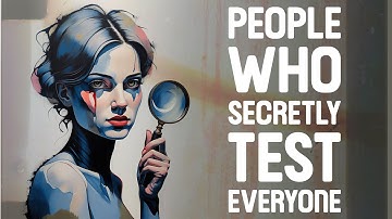 The Psychology of People Who Secretly Test Everyone