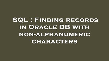 SQL : Finding records in Oracle DB with non-alphanumeric characters