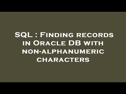 SQL : Finding records in Oracle DB with non-alphanumeric characters