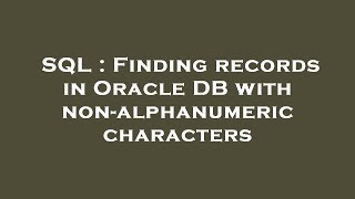 SQL : Finding records in Oracle DB with non-alphanumeric characters