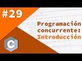 29- Programación avanzada en C - Programación concurrente: Introducción