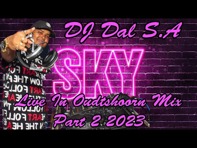 DJ Dal S.A - Live In Oudtshoorn Mix Part 2 2023 [Sky The Place To Be] Sop Nat Pap Nat [Die Doring] class=
