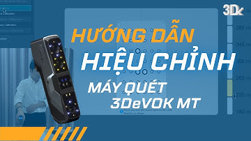 Bài 2: Hướng dẫn hiệu chỉnh máy scan 3DeVOK MT