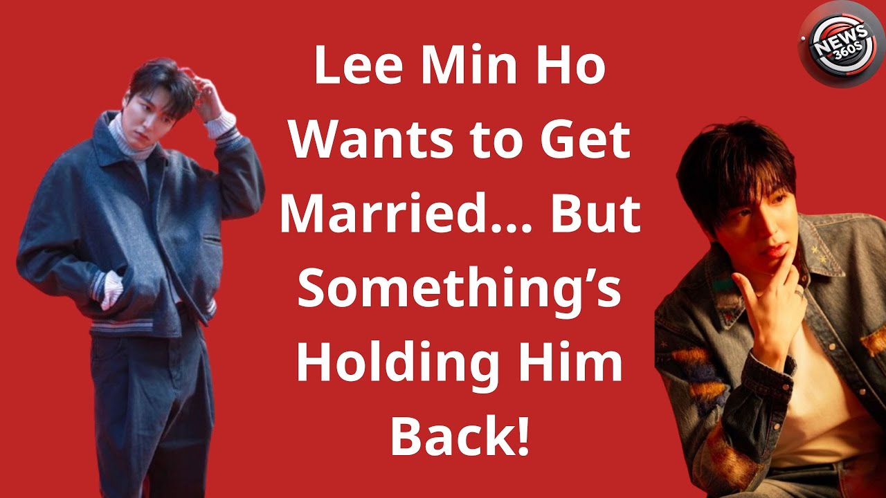 Lee Min Ho Wants to Get Married... But Something’s Holding Him Back!