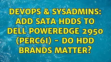 DevOps & SysAdmins: Add SATA HDDs to Dell PowerEdge 2950 (PERC6i) - Do HDD brands matter?