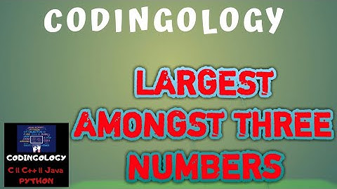Largest among three numbers || C programming || nested if.. else || CODINGOLOGY 👍