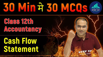 Cash Flow Statement | Chapter 6 - MCQs | Class 12 Accountancy - 30 Minutes, 30 MCQs