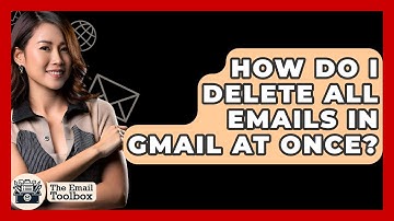 How Do I Delete All Emails In Gmail At Once? - TheEmailToolbox.com