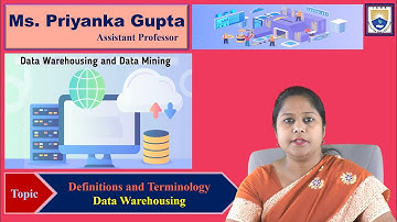 Data Warehousing - Definitions and Terminology by Ms. Priyanka Gupta