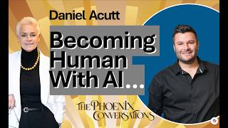 BECOMING HUMAN WITH AI with DANIEL ACUTT