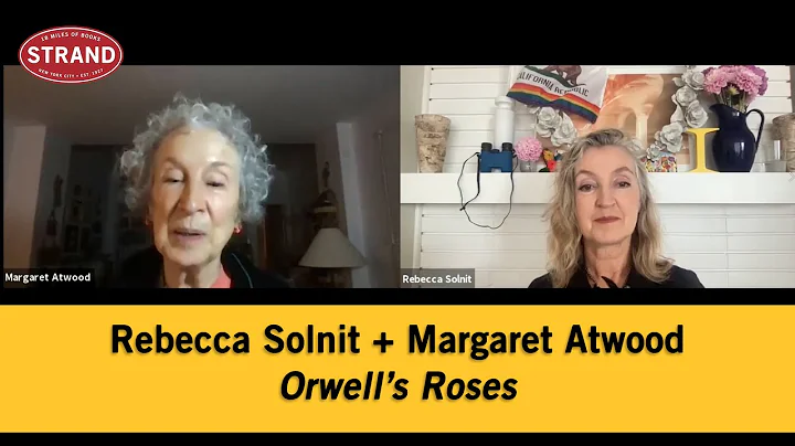 Rebecca Solnit + Margaret Atwood | Orwell's Roses