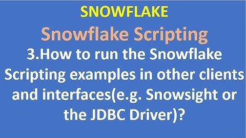 3.How to run the Snowflake Scripting examples in other clients and interfaces?| Snowflake Scripting