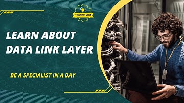 Learn about Data Link Layer || Technology Media
