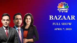 Bazaar: The Most Comprehensive Show On Stock Markets | Full Show | April 7, 2025 | CNBC TV18