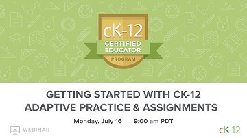 CK-12 CEP 2018: Getting Started with CK-12 Adaptive Practice & Assignments (7/16/18 at 9:00 am)