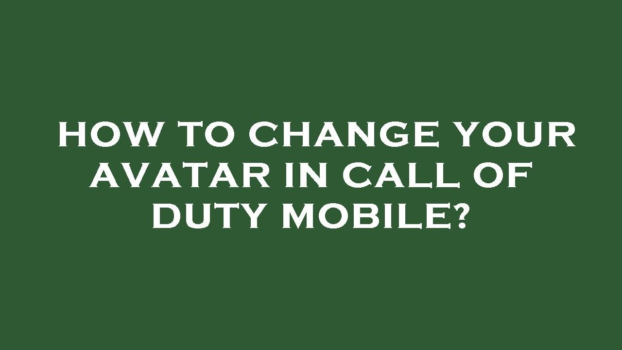 how-to-change-your-avatar-in-call-of-duty-mobile-youtube
