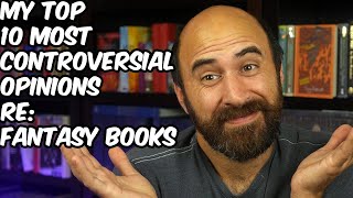 My Top 10 Most Controversial Fantasy Book Opinions