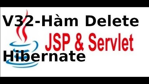 Lập trình Java Web JSP Servlet - V32: Viết hàm xoá sản phẩm trong csdl sử dụng hibernate