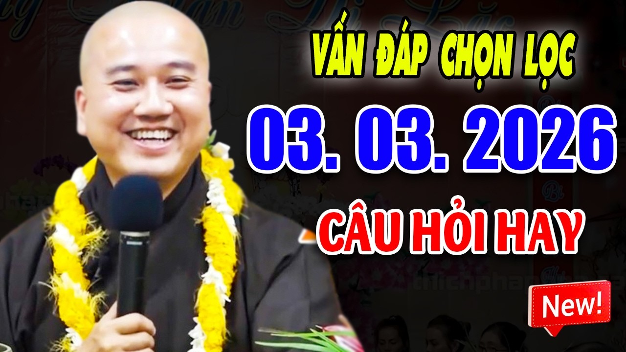 Vấn Đáp Chọn Lọc Hay ''CÂU HỎI ĐẶC BIỆT'' Đăng Ngày 03. 03. 2026 - Thầy Thích Pháp Hòa #NEW