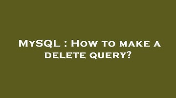 MySQL : How to make a delete query?