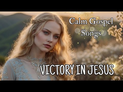 Victory In Jesus Powerful Gospel Music Best Of Christian Songs Playlist Top Hits Victory In Jesus Powerful Gospel Music Best Of Christian Songs Playlist Top Hits