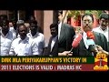 Dmk mla periyakaruppans victory in 2011 assembly elections is valid  madras hc