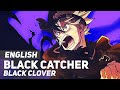 Black Clover - "Black Catcher" | ENGLISH Ver | AmaLee