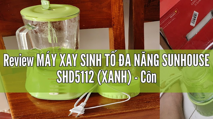 Máy xay sinh tố sunhouse shd5112 xanh 268 đánh giá năm 2024