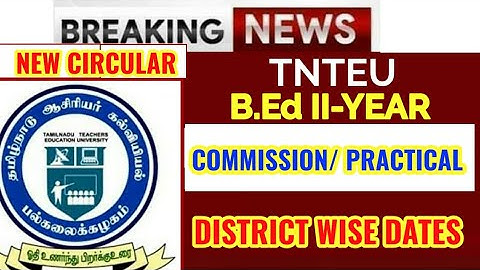 TNTEU NEW CIRCULAR:B.Ed II-YEAR COMMISSION DATE DISTRICT WISE