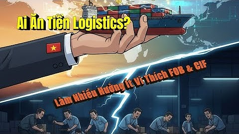 FOB Khi Xuất – CIF Khi Nhập: Điều Kiện Tưởng Như Có Lợi Hay Đây Là Cái Bẫy "Làm Thuê"